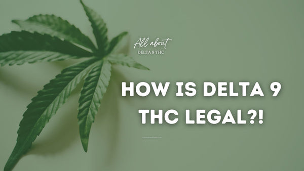 How is Delta 9 THC Legal to Purchase?!